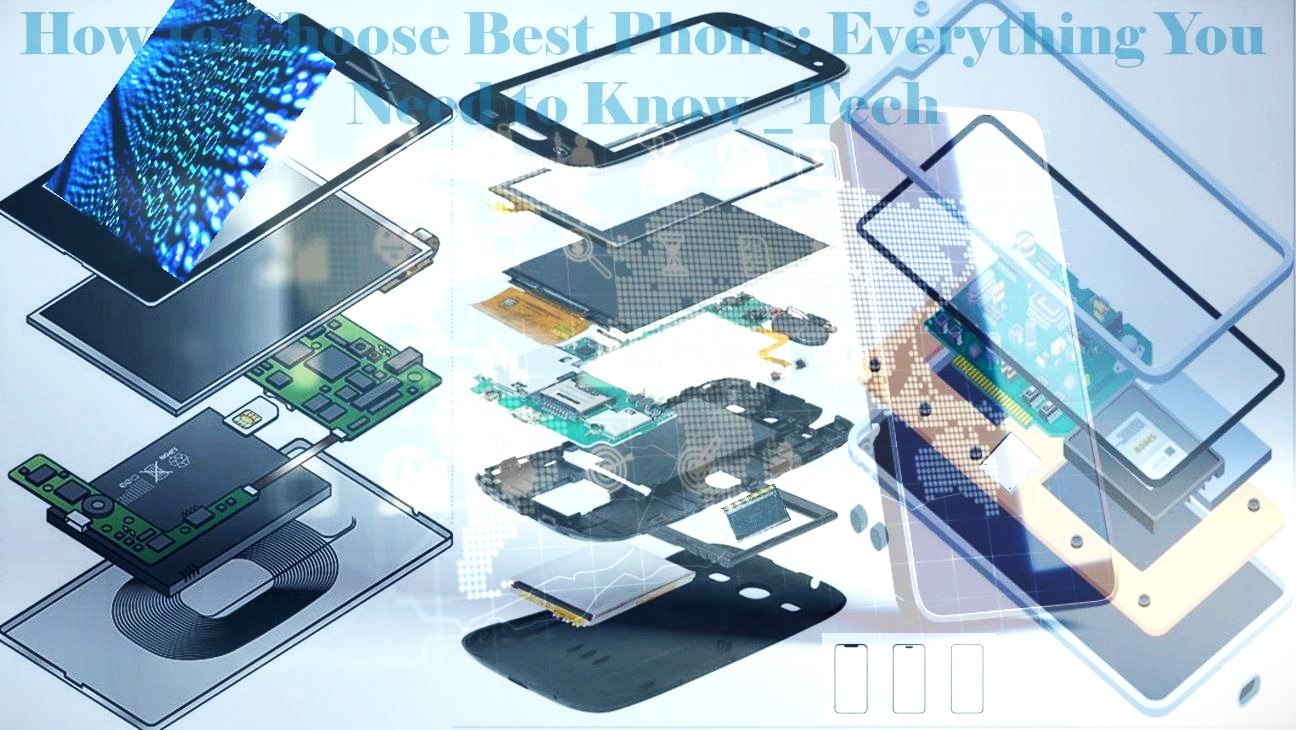 How to Choose Best Phone: Everything You Need to Know _Tech
